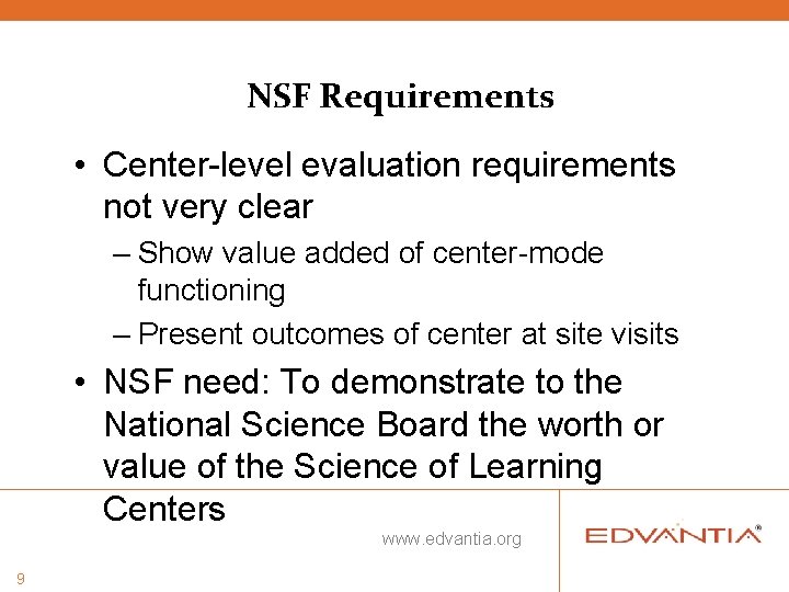 NSF Requirements • Center-level evaluation requirements not very clear – Show value added of NSF Requirements • Center-level evaluation requirements not very clear – Show value added of