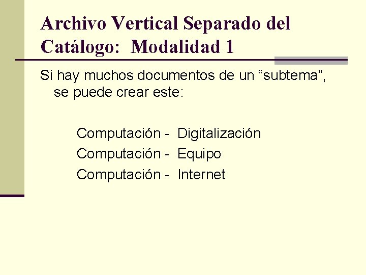 Archivo Vertical Separado del Catálogo: Modalidad 1 Si hay muchos documentos de un “subtema”,