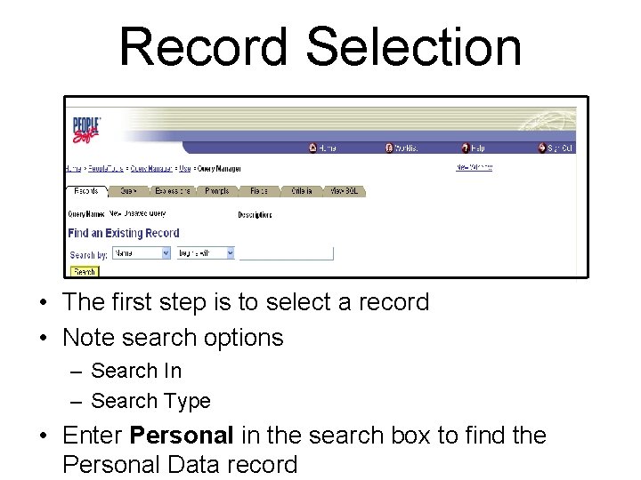 Record Selection • The first step is to select a record • Note search