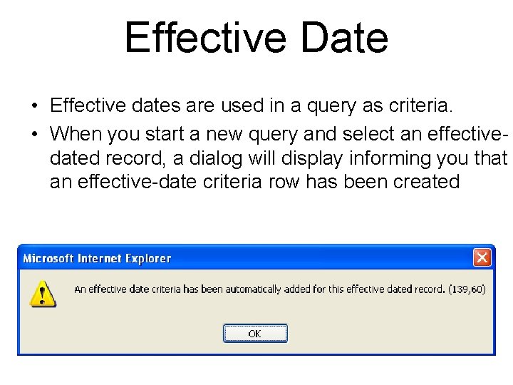 Effective Date • Effective dates are used in a query as criteria. • When