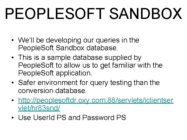 PEOPLESOFT SANDBOX • We’ll be developing our queries in the People. Soft Sandbox database.