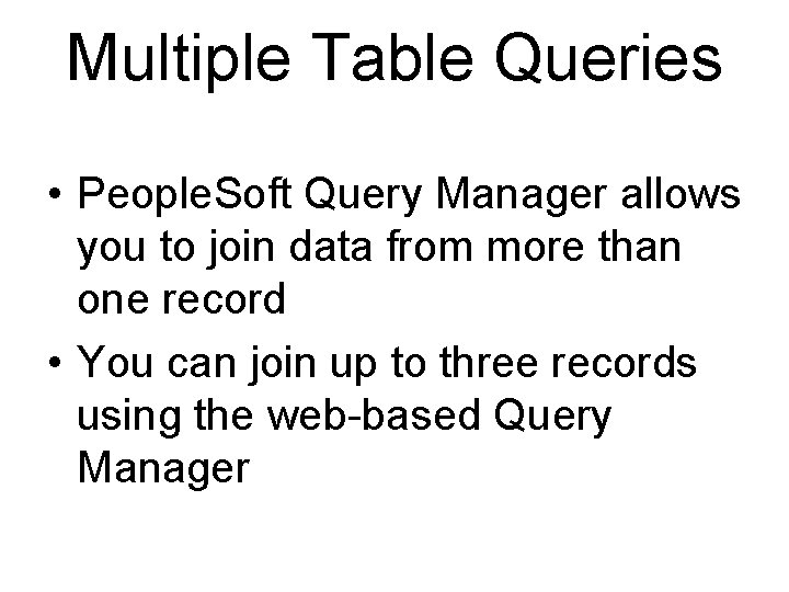 Multiple Table Queries • People. Soft Query Manager allows you to join data from