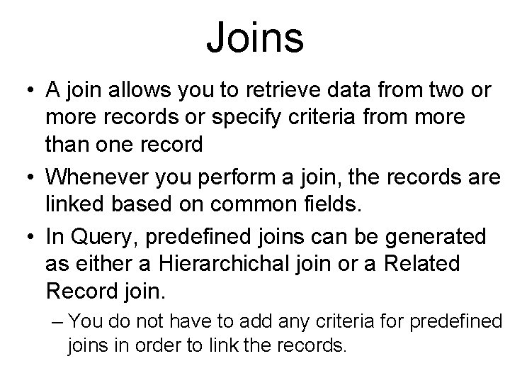 Joins • A join allows you to retrieve data from two or more records