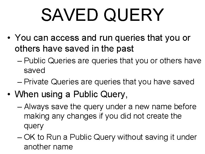 SAVED QUERY • You can access and run queries that you or others have