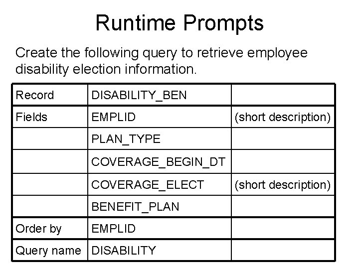 Runtime Prompts Create the following query to retrieve employee disability election information. Record DISABILITY_BEN