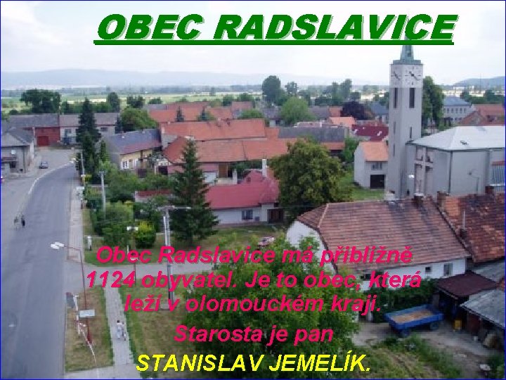 OBEC RADSLAVICE Obec Radslavice má přibližně 1124 obyvatel. Je to obec, která leží v