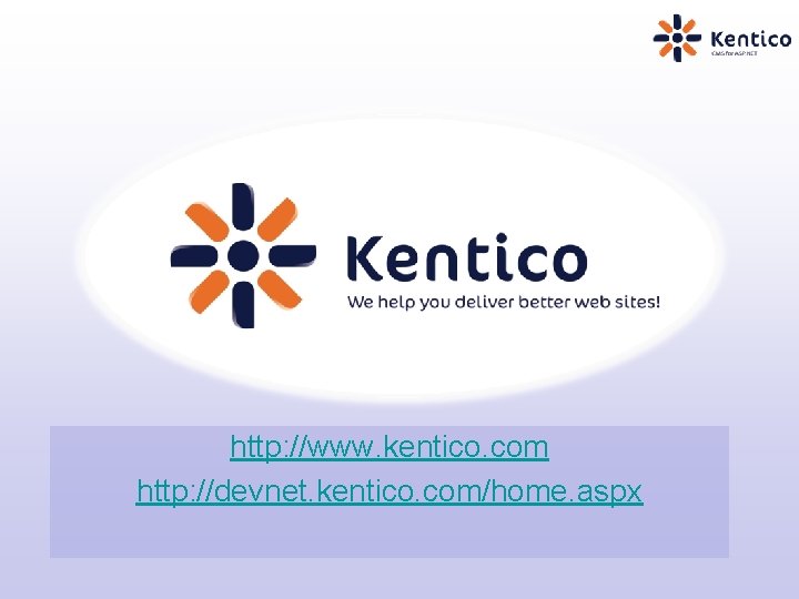 http: //www. kentico. com http: //devnet. kentico. com/home. aspx 