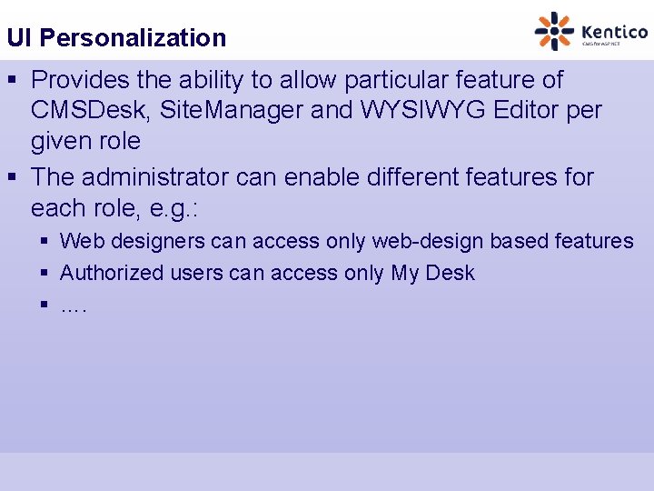 UI Personalization § Provides the ability to allow particular feature of CMSDesk, Site. Manager