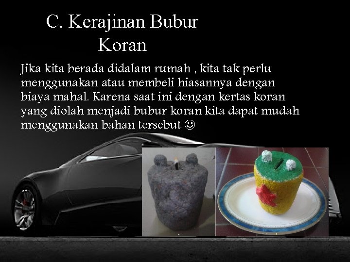 C. Kerajinan Bubur Koran Jika kita berada didalam rumah , kita tak perlu menggunakan