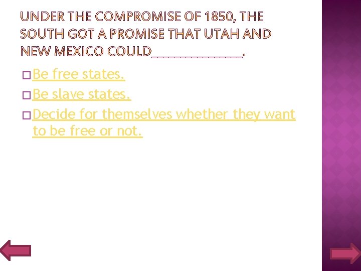 � Be free states. � Be slave states. � Decide for themselves whether they