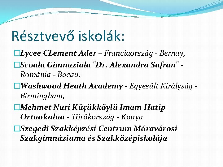 Résztvevő iskolák: �Lycee CLement Ader – Franciaország - Bernay, �Scoala Gimnaziala "Dr. Alexandru Safran"