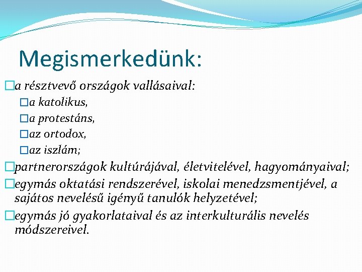 Megismerkedünk: �a résztvevő országok vallásaival: �a katolikus, �a protestáns, �az ortodox, �az iszlám; �partnerországok