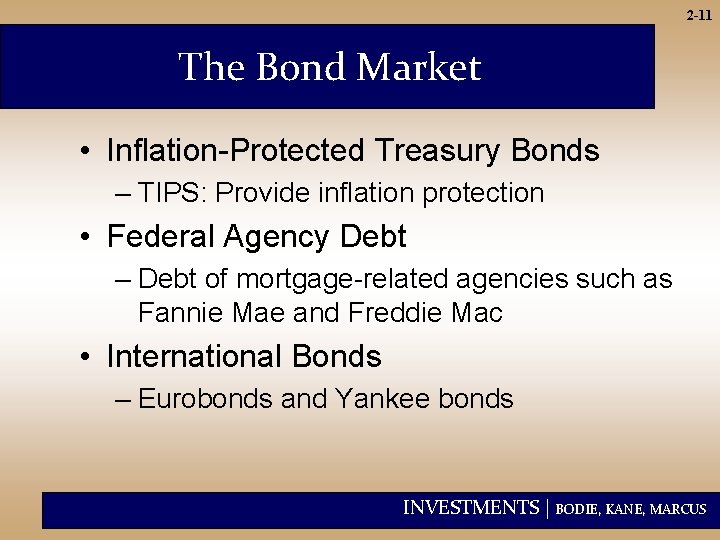 2 -11 The Bond Market • Inflation-Protected Treasury Bonds – TIPS: Provide inflation protection