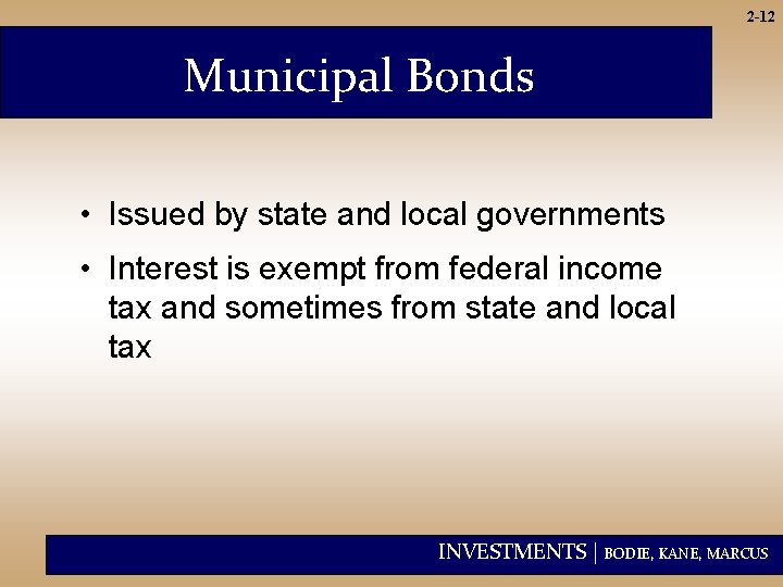 2 -12 Municipal Bonds • Issued by state and local governments • Interest is