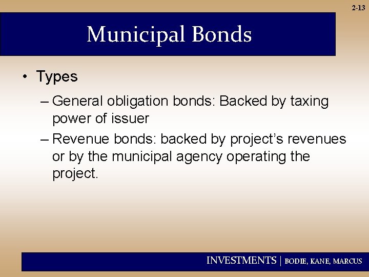 2 -13 Municipal Bonds • Types – General obligation bonds: Backed by taxing power