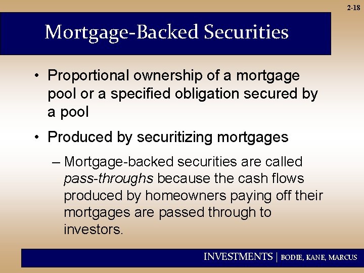 2 -18 Mortgage-Backed Securities • Proportional ownership of a mortgage pool or a specified