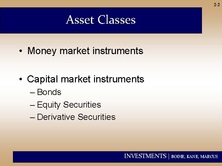 2 -2 Asset Classes • Money market instruments • Capital market instruments – Bonds