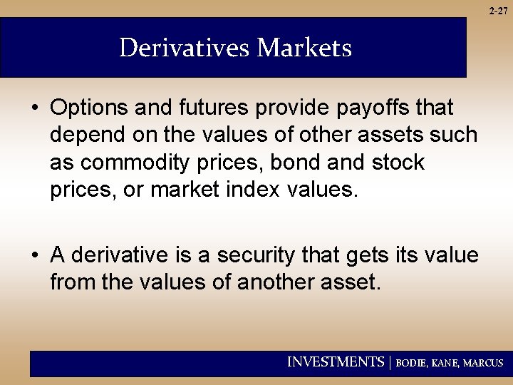 2 -27 Derivatives Markets • Options and futures provide payoffs that depend on the