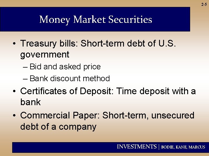 2 -5 Money Market Securities • Treasury bills: Short-term debt of U. S. government