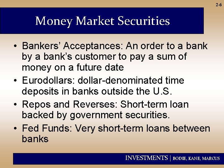 2 -6 Money Market Securities • Bankers’ Acceptances: An order to a bank by