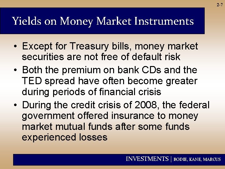 2 -7 Yields on Money Market Instruments • Except for Treasury bills, money market