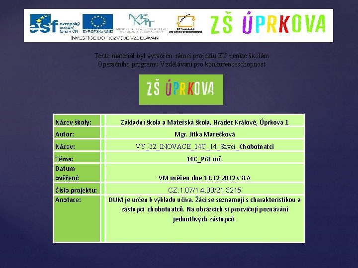 Tento materiál byl vytvořen rámci projektu EU peníze školám Operačního programu Vzdělávání pro konkurenceschopnost