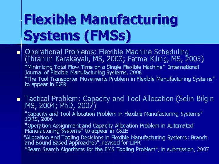 Flexible Manufacturing Systems (FMSs) n Operational Problems: Flexible Machine Scheduling (İbrahim Karakayalı, MS, 2003;