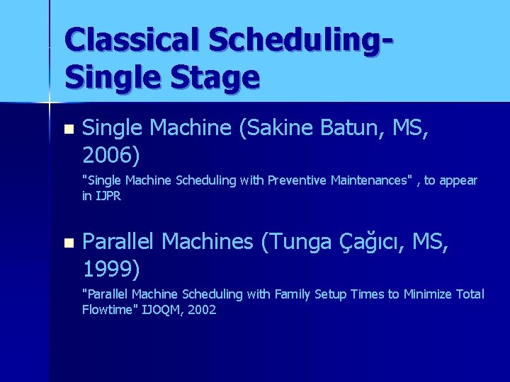 Classical Scheduling. Single Stage n Single Machine (Sakine Batun, MS, 2006) "Single Machine Scheduling
