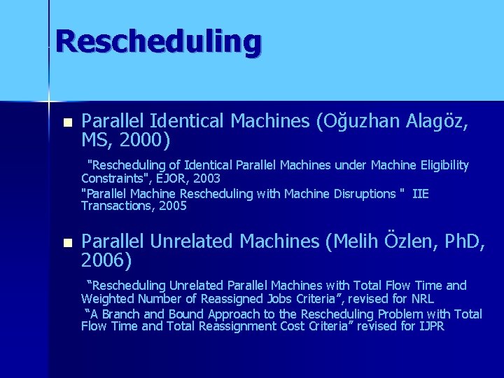 Rescheduling n Parallel Identical Machines (Oğuzhan Alagöz, MS, 2000) "Rescheduling of Identical Parallel Machines