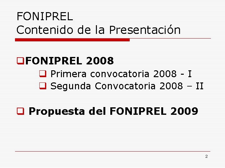 FONIPREL Contenido de la Presentación q. FONIPREL 2008 q Primera convocatoria 2008 - I