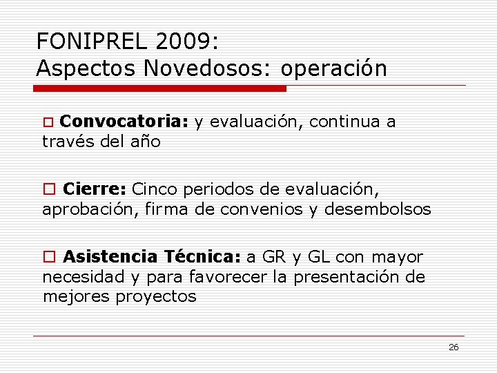 FONIPREL 2009: Aspectos Novedosos: operación o Convocatoria: y evaluación, continua a través del año