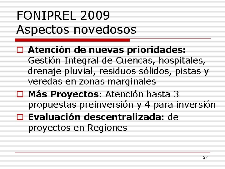 FONIPREL 2009 Aspectos novedosos o Atención de nuevas prioridades: Gestión Integral de Cuencas, hospitales,