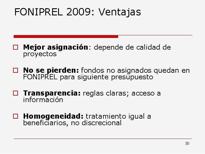 FONIPREL 2009: Ventajas o Mejor asignación: depende de calidad de proyectos o No se