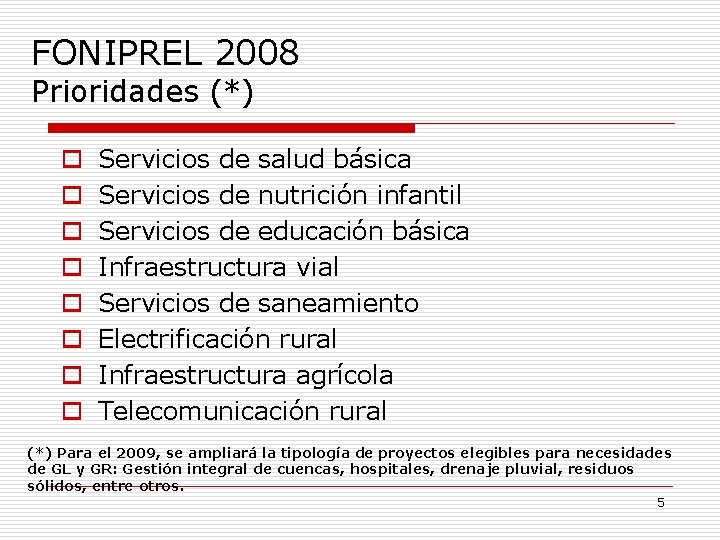 FONIPREL 2008 Prioridades (*) o o o o Servicios de salud básica Servicios de