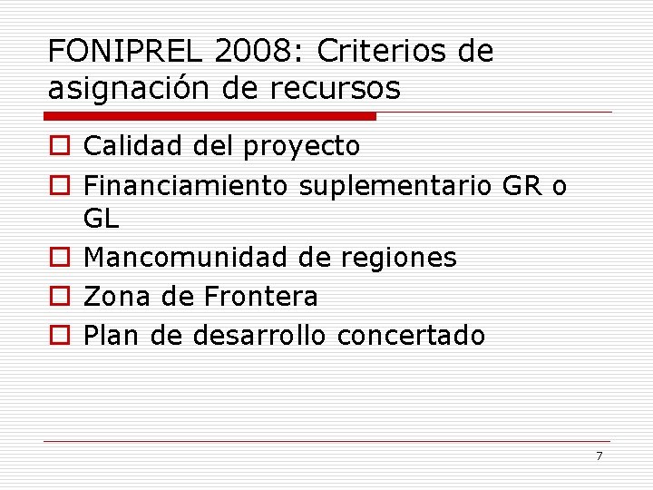 FONIPREL 2008: Criterios de asignación de recursos o Calidad del proyecto o Financiamiento suplementario