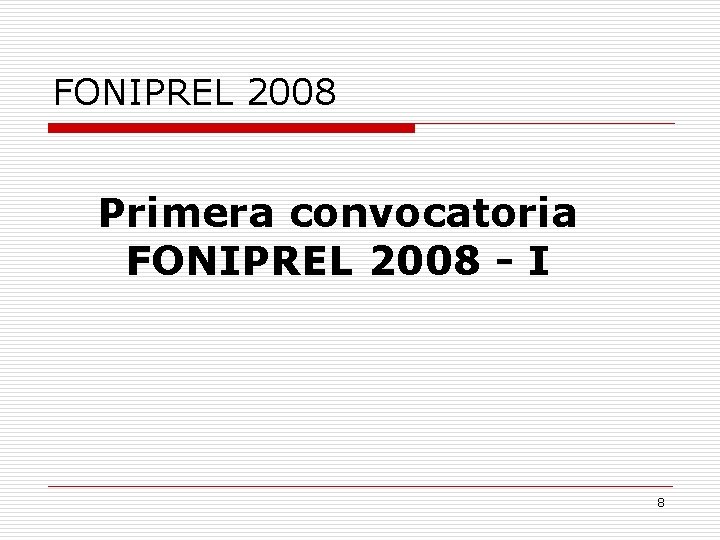 FONIPREL 2008 Primera convocatoria FONIPREL 2008 - I 8 