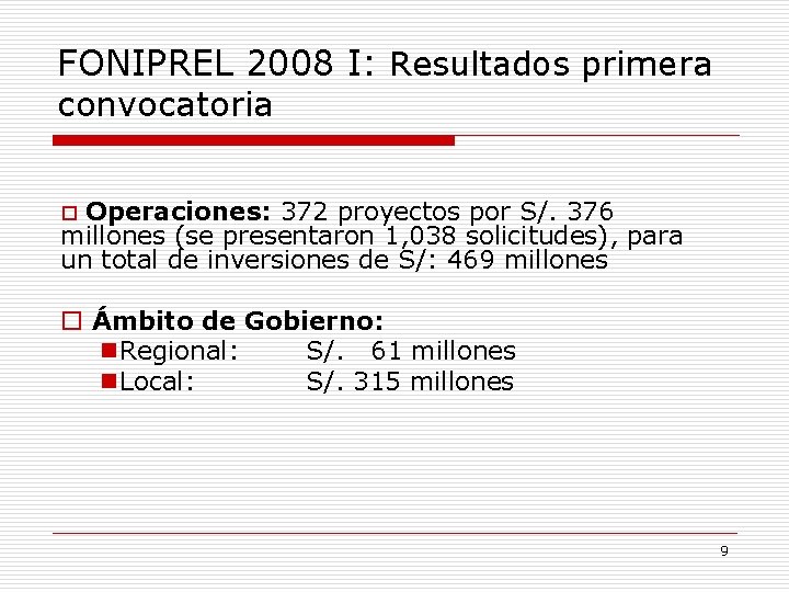 FONIPREL 2008 I: Resultados primera convocatoria Operaciones: 372 proyectos por S/. 376 millones (se