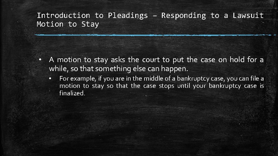 Introduction to Pleadings – Responding to a Lawsuit Motion to Stay • A motion