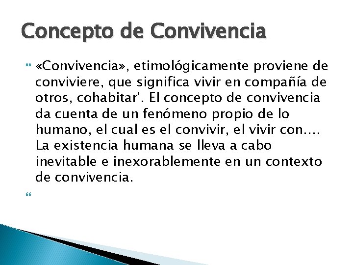 Concepto de Convivencia «Convivencia» , etimológicamente proviene de conviviere, que significa vivir en compañía