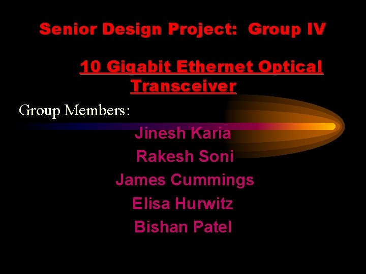 Senior Design Project: Group IV 10 Gigabit Ethernet Optical Transceiver Group Members: Jinesh Karia