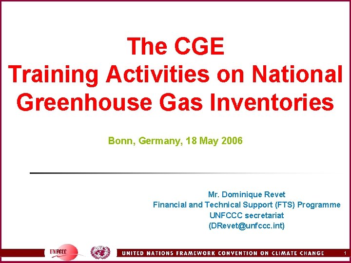 The CGE Training Activities on National Greenhouse Gas Inventories Bonn, Germany, 18 May 2006 The CGE Training Activities on National Greenhouse Gas Inventories Bonn, Germany, 18 May 2006