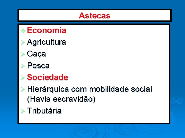 Astecas v Economia Ø Agricultura Ø Caça Ø Pesca Ø Sociedade Ø Hierárquica com