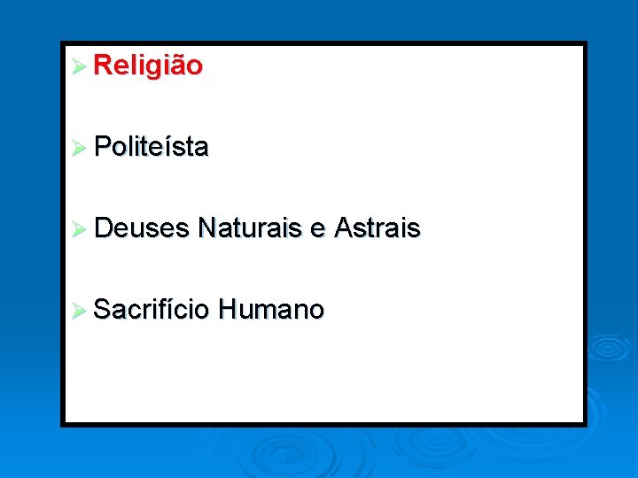 Ø Religião Ø Politeísta Ø Deuses Naturais e Astrais Ø Sacrifício Humano 