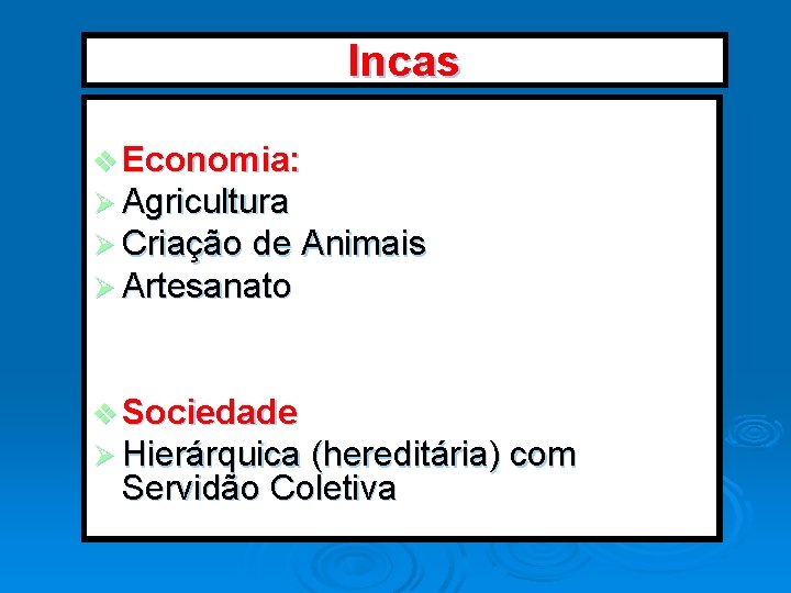 Incas v Economia: Ø Agricultura Ø Criação de Animais Ø Artesanato v Sociedade Ø