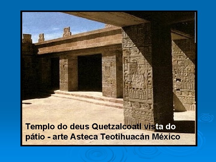 Templo do deus Quetzalcoatl vista do pátio - arte Asteca Teotihuacán México 