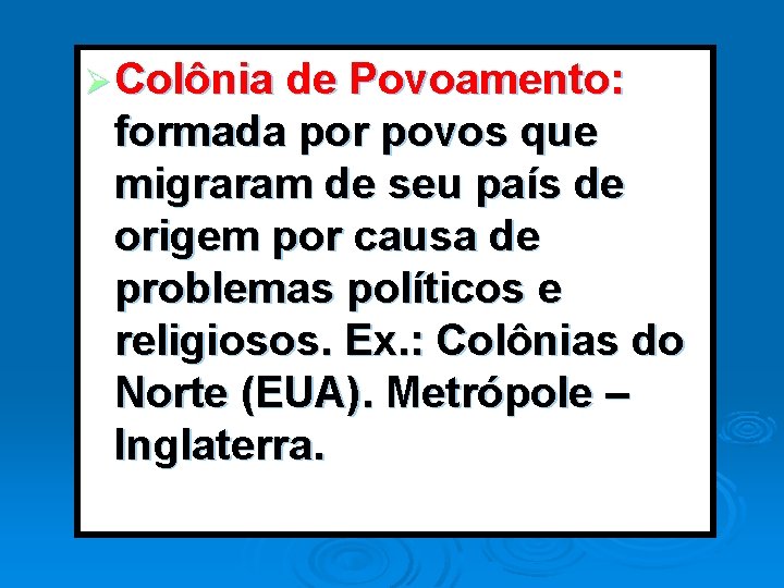 Ø Colônia de Povoamento: formada por povos que migraram de seu país de origem