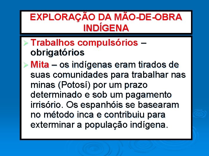 EXPLORAÇÃO DA MÃO-DE-OBRA INDÍGENA Ø Trabalhos compulsórios – obrigatórios Ø Mita – os indígenas