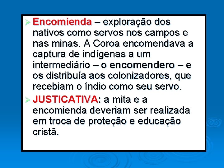 Ø Encomienda – exploração dos nativos como servos nos campos e nas minas. A