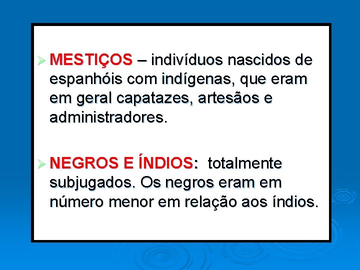 Ø MESTIÇOS – indivíduos nascidos de espanhóis com indígenas, que eram em geral capatazes,
