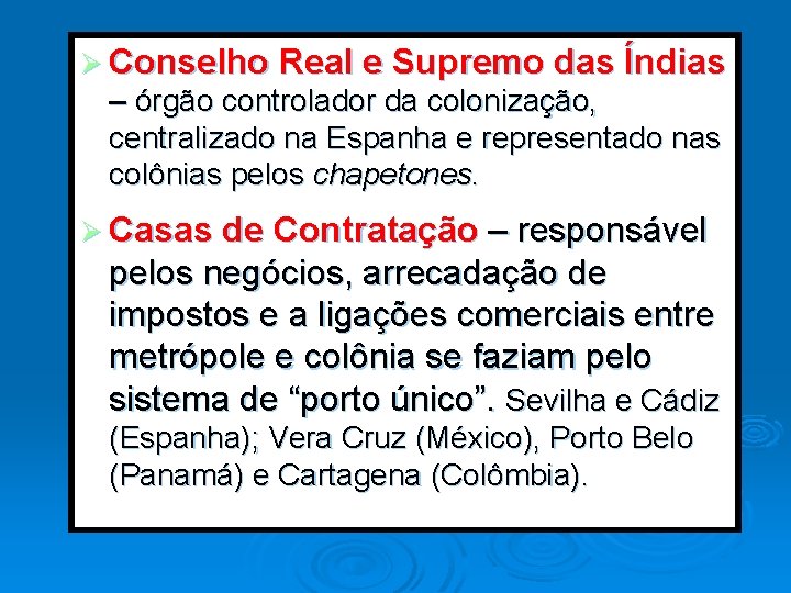 Ø Conselho Real e Supremo das Índias – órgão controlador da colonização, centralizado na